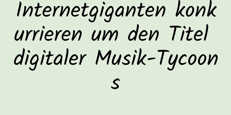 Internetgiganten konkurrieren um den Titel digitaler Musik-Tycoons