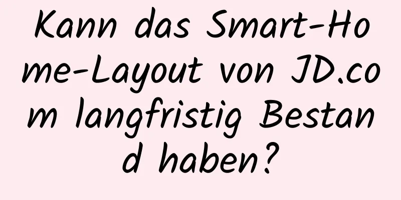 Kann das Smart-Home-Layout von JD.com langfristig Bestand haben?