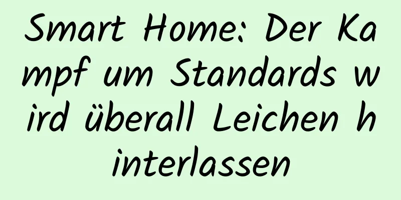 Smart Home: Der Kampf um Standards wird überall Leichen hinterlassen