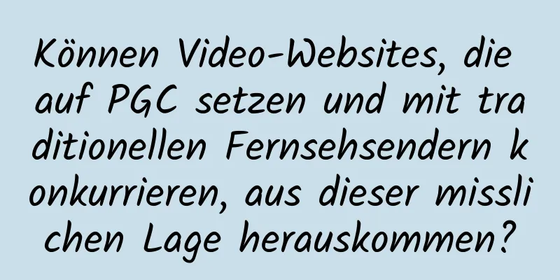 Können Video-Websites, die auf PGC setzen und mit traditionellen Fernsehsendern konkurrieren, aus dieser misslichen Lage herauskommen?