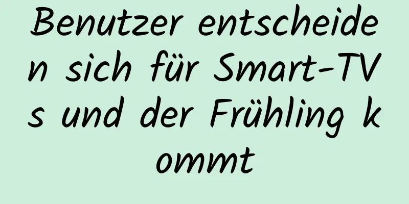 Benutzer entscheiden sich für Smart-TVs und der Frühling kommt