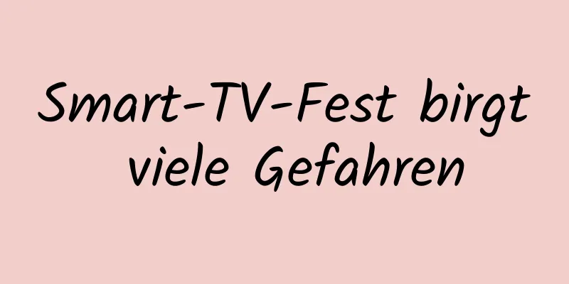 Smart-TV-Fest birgt viele Gefahren
