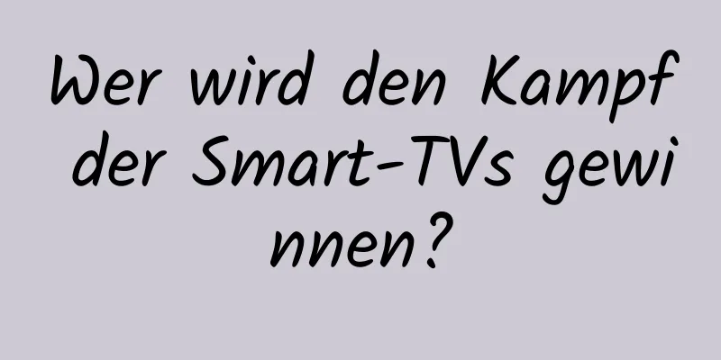 Wer wird den Kampf der Smart-TVs gewinnen?