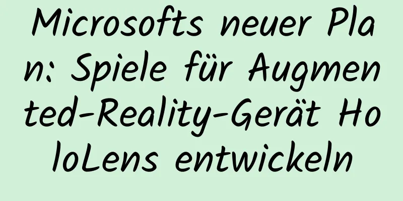 Microsofts neuer Plan: Spiele für Augmented-Reality-Gerät HoloLens entwickeln