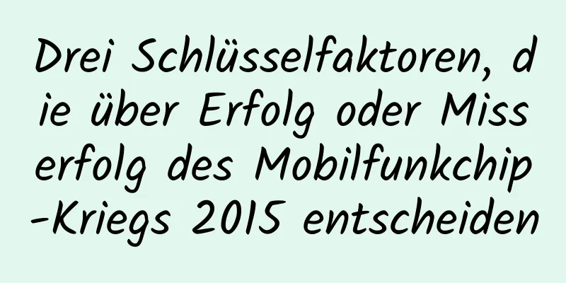 Drei Schlüsselfaktoren, die über Erfolg oder Misserfolg des Mobilfunkchip-Kriegs 2015 entscheiden