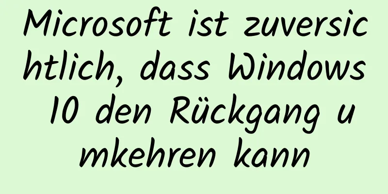 Microsoft ist zuversichtlich, dass Windows 10 den Rückgang umkehren kann