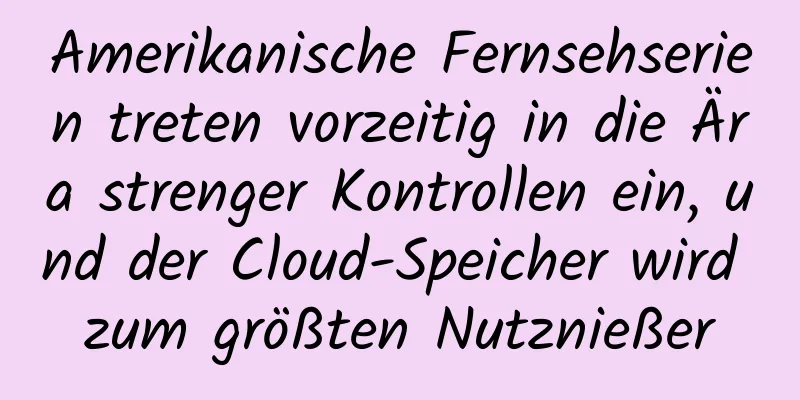 Amerikanische Fernsehserien treten vorzeitig in die Ära strenger Kontrollen ein, und der Cloud-Speicher wird zum größten Nutznießer