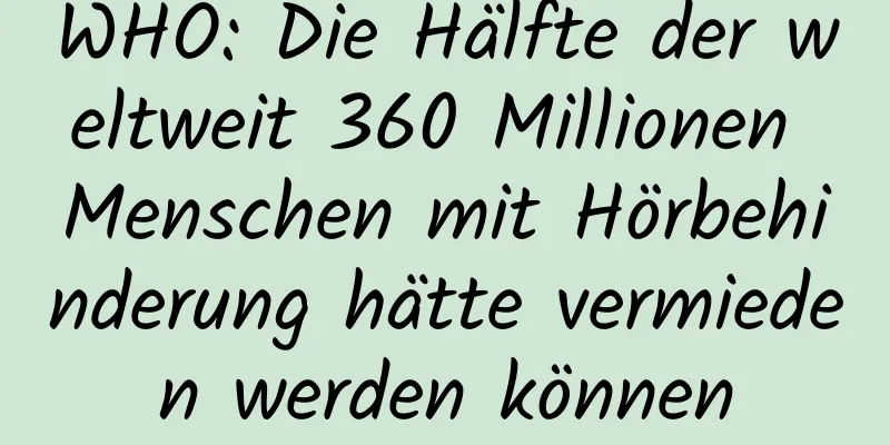WHO: Die Hälfte der weltweit 360 Millionen Menschen mit Hörbehinderung hätte vermieden werden können