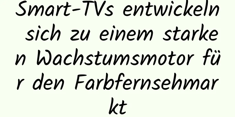 Smart-TVs entwickeln sich zu einem starken Wachstumsmotor für den Farbfernsehmarkt