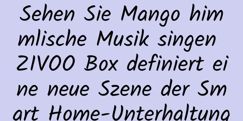Sehen Sie Mango himmlische Musik singen ZIVOO Box definiert eine neue Szene der Smart Home-Unterhaltung