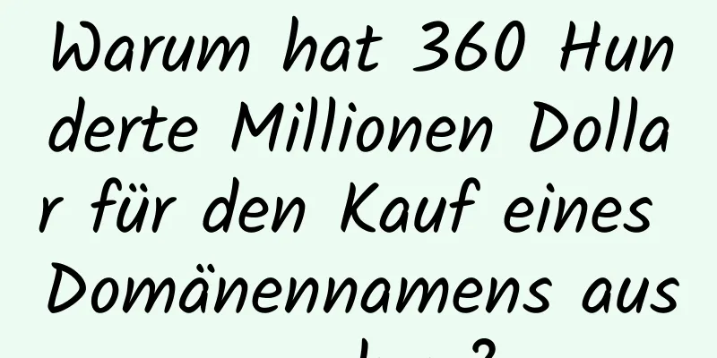 Warum hat 360 Hunderte Millionen Dollar für den Kauf eines Domänennamens ausgegeben?