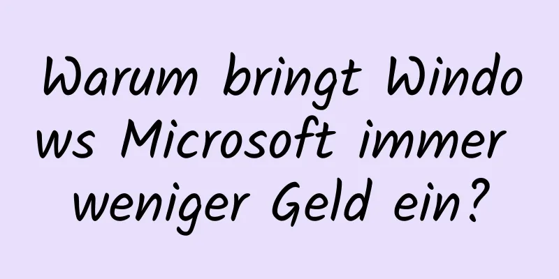 Warum bringt Windows Microsoft immer weniger Geld ein?