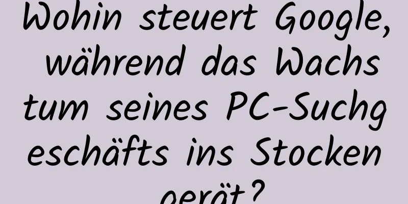 Wohin steuert Google, während das Wachstum seines PC-Suchgeschäfts ins Stocken gerät?