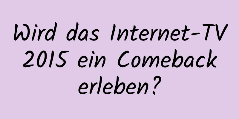 Wird das Internet-TV 2015 ein Comeback erleben?
