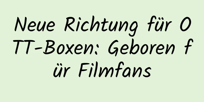Neue Richtung für OTT-Boxen: Geboren für Filmfans