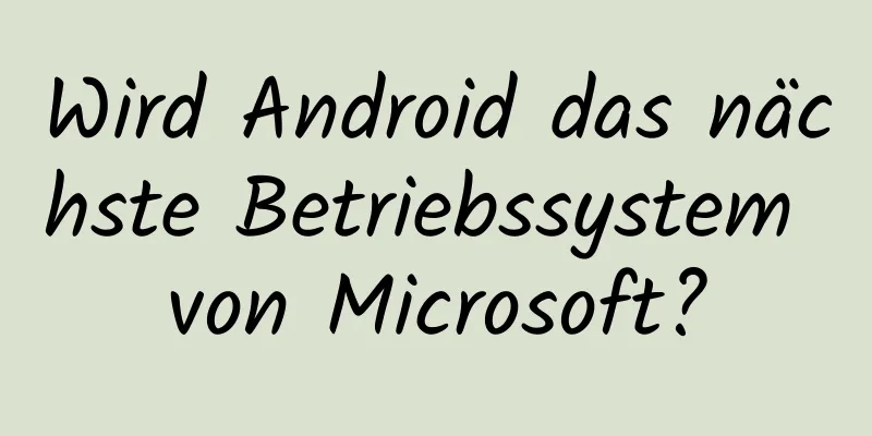 Wird Android das nächste Betriebssystem von Microsoft?