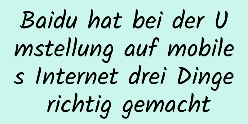 Baidu hat bei der Umstellung auf mobiles Internet drei Dinge richtig gemacht