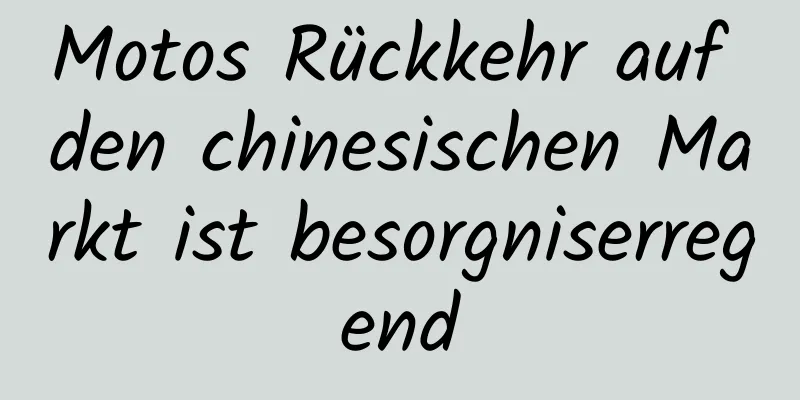 Motos Rückkehr auf den chinesischen Markt ist besorgniserregend