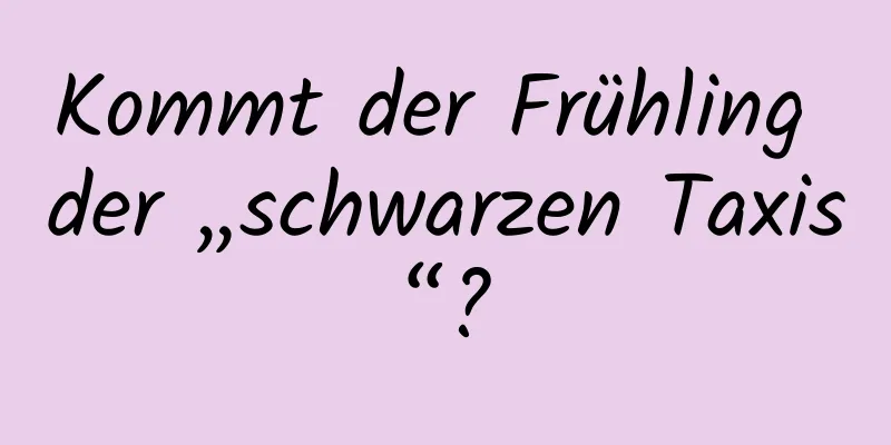 Kommt der Frühling der „schwarzen Taxis“?
