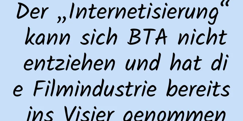 Der „Internetisierung“ kann sich BTA nicht entziehen und hat die Filmindustrie bereits ins Visier genommen