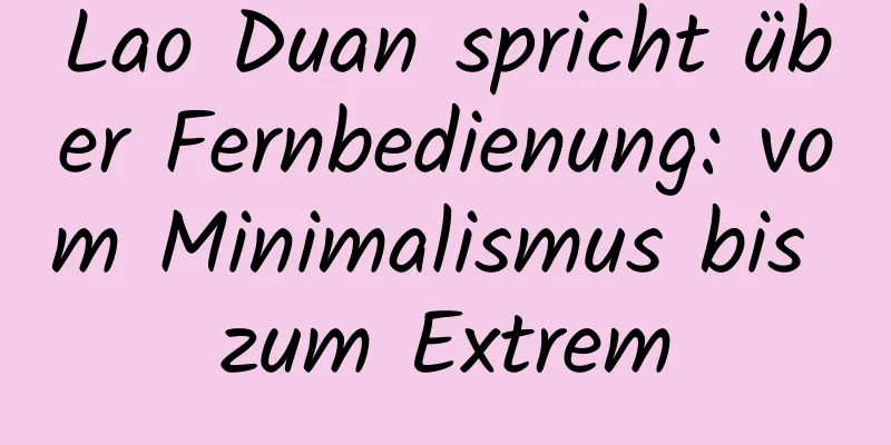 Lao Duan spricht über Fernbedienung: vom Minimalismus bis zum Extrem