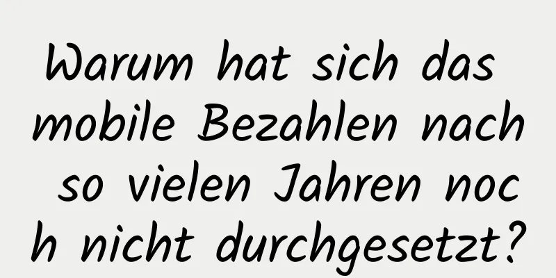 Warum hat sich das mobile Bezahlen nach so vielen Jahren noch nicht durchgesetzt?