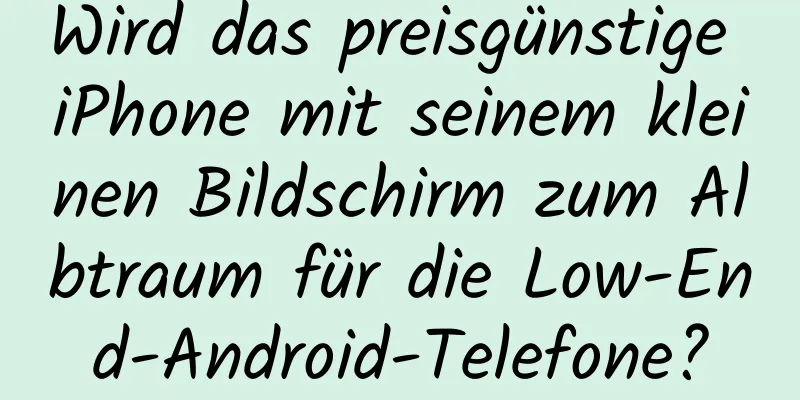 Wird das preisgünstige iPhone mit seinem kleinen Bildschirm zum Albtraum für die Low-End-Android-Telefone?