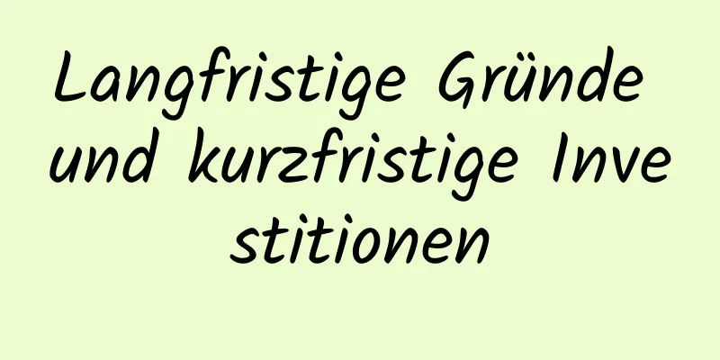 Langfristige Gründe und kurzfristige Investitionen