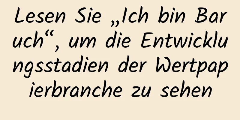 Lesen Sie „Ich bin Baruch“, um die Entwicklungsstadien der Wertpapierbranche zu sehen