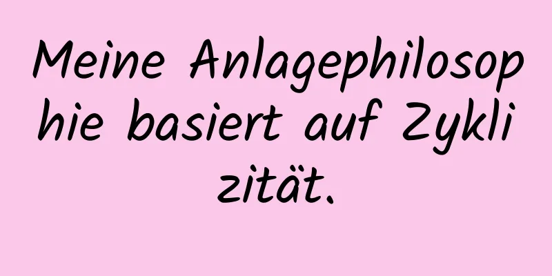 Meine Anlagephilosophie basiert auf Zyklizität.