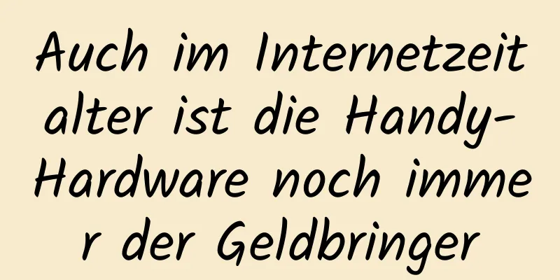 Auch im Internetzeitalter ist die Handy-Hardware noch immer der Geldbringer