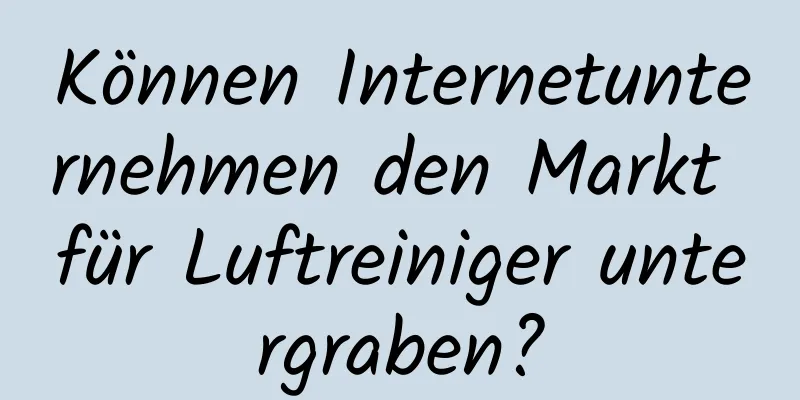 Können Internetunternehmen den Markt für Luftreiniger untergraben?