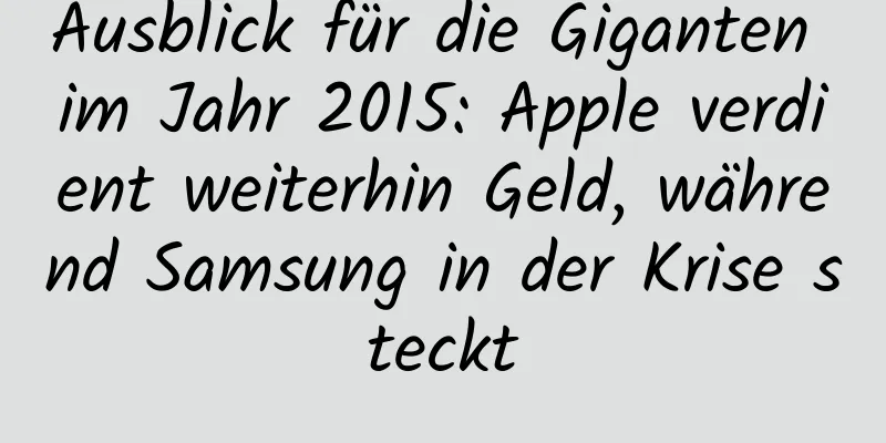 Ausblick für die Giganten im Jahr 2015: Apple verdient weiterhin Geld, während Samsung in der Krise steckt