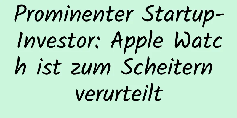 Prominenter Startup-Investor: Apple Watch ist zum Scheitern verurteilt