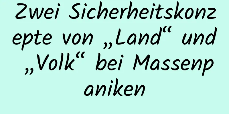 Zwei Sicherheitskonzepte von „Land“ und „Volk“ bei Massenpaniken