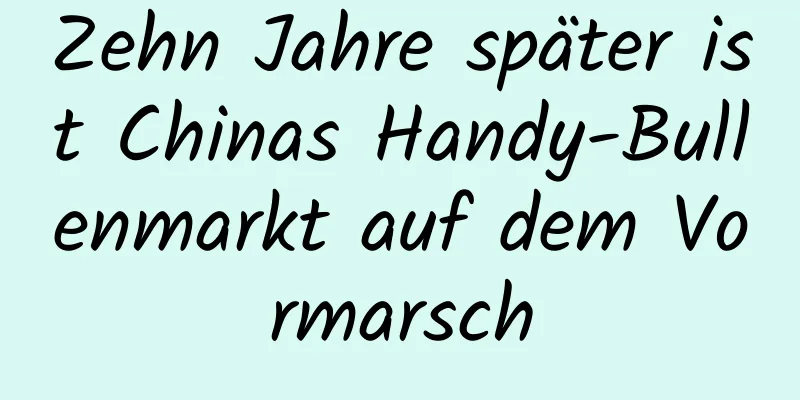 Zehn Jahre später ist Chinas Handy-Bullenmarkt auf dem Vormarsch