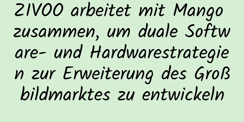 ZIVOO arbeitet mit Mango zusammen, um duale Software- und Hardwarestrategien zur Erweiterung des Großbildmarktes zu entwickeln