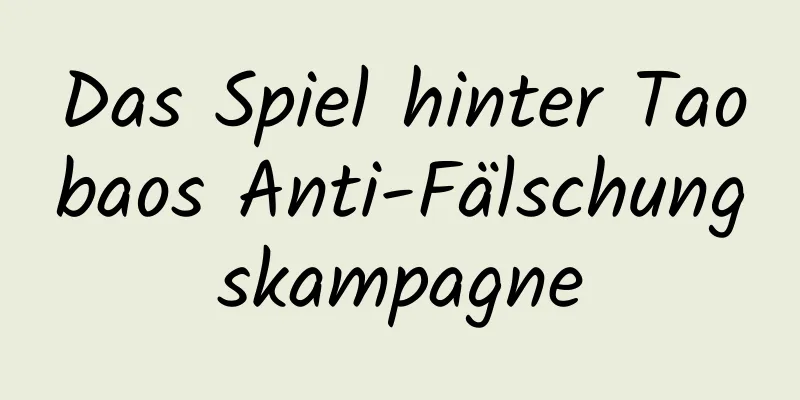 Das Spiel hinter Taobaos Anti-Fälschungskampagne
