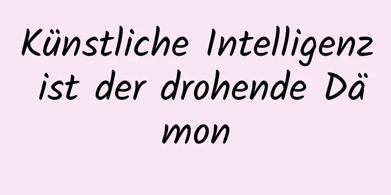 Künstliche Intelligenz ist der drohende Dämon