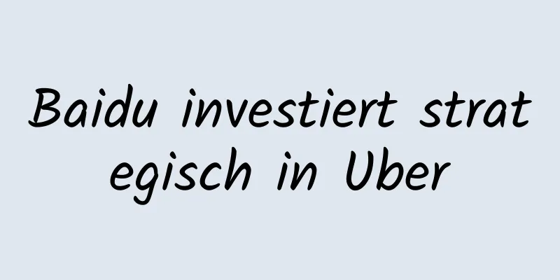 Baidu investiert strategisch in Uber
