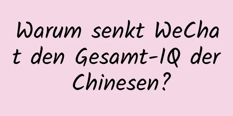 Warum senkt WeChat den Gesamt-IQ der Chinesen?