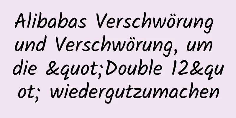 Alibabas Verschwörung und Verschwörung, um die "Double 12" wiedergutzumachen