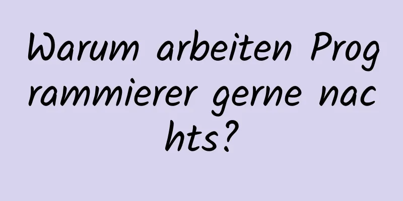 Warum arbeiten Programmierer gerne nachts?