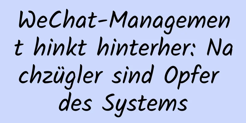 WeChat-Management hinkt hinterher: Nachzügler sind Opfer des Systems