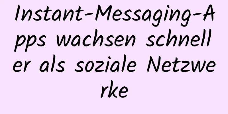 Instant-Messaging-Apps wachsen schneller als soziale Netzwerke