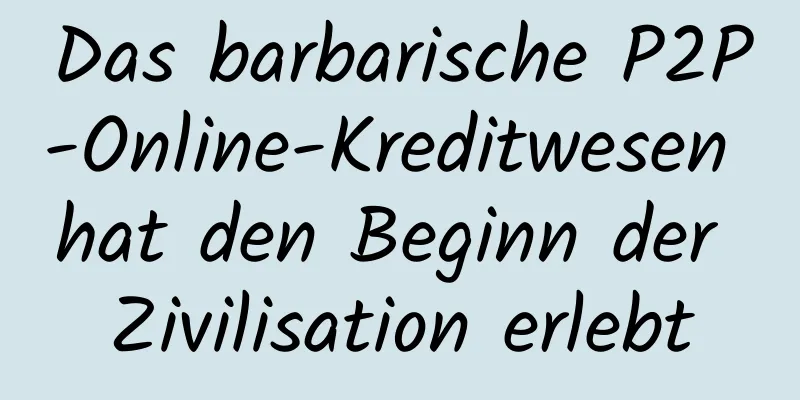 Das barbarische P2P-Online-Kreditwesen hat den Beginn der Zivilisation erlebt