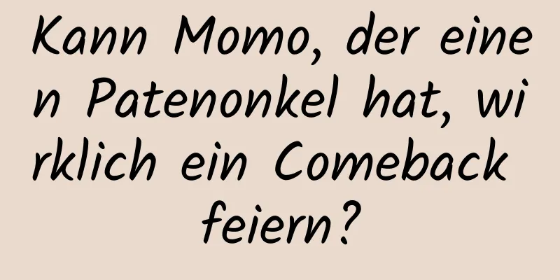 Kann Momo, der einen Patenonkel hat, wirklich ein Comeback feiern?