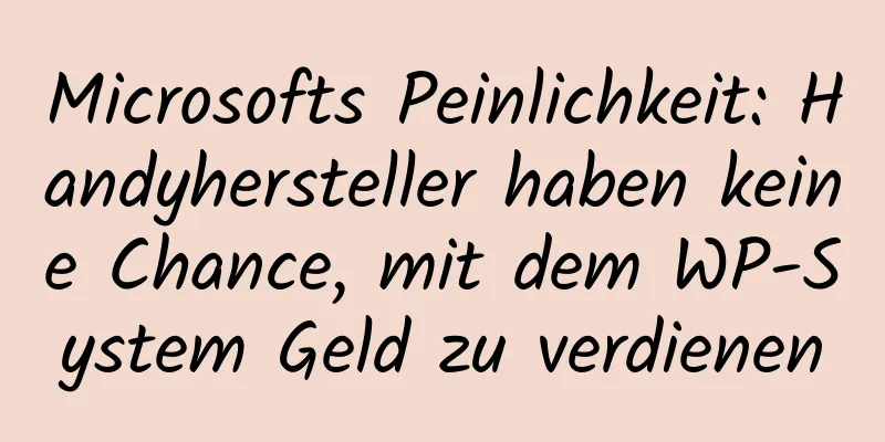 Microsofts Peinlichkeit: Handyhersteller haben keine Chance, mit dem WP-System Geld zu verdienen