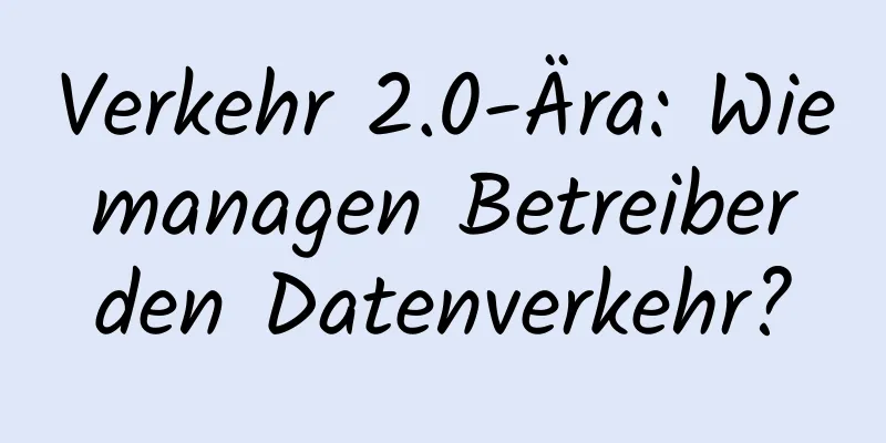 Verkehr 2.0-Ära: Wie managen Betreiber den Datenverkehr?