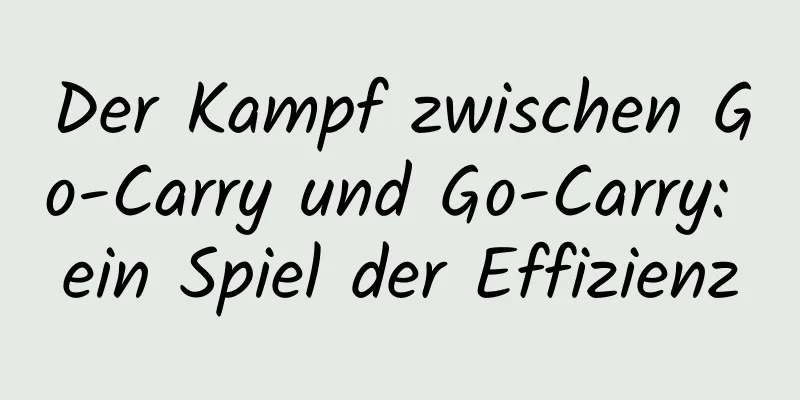 Der Kampf zwischen Go-Carry und Go-Carry: ein Spiel der Effizienz